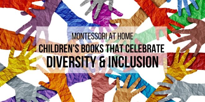 MONTESSORI AT HOME: Books on Diversity and Inclusion for Children