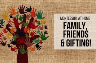MONTESSORI AT HOME: Family, Friends & Gifting!