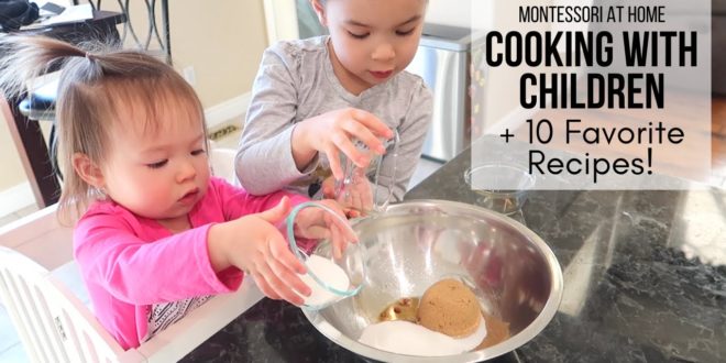MONTESSORI AT HOME: Cooking with Children + 10 Favorite Recipes!