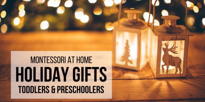MONTESSORI AT HOME: Montessori Gifts for Toddlers and Preschoolers