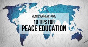 MONTESSORI AT HOME: 10 Tips for Peace Education Learn how intentional, peaceful practices form the foundation of the Montessori approach to education... and discover 10 ways you can incorporate peace education into your own home!