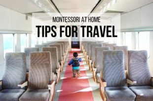 MONTESSORI AT HOME: Tips for Travel Learn how to maintain your Montessori practices even while traveling with young children for road trips, on the airplane or train, or while staying in a hotel or in the homes of non-Montessori family and friends!